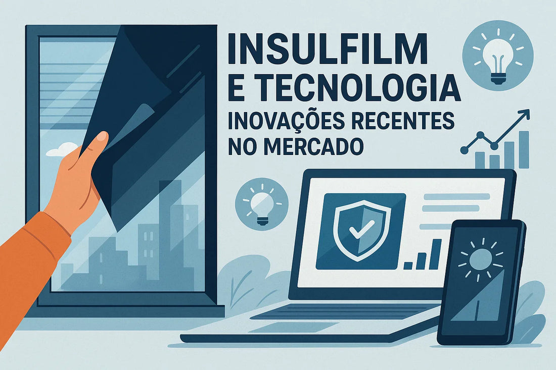Insulfilm e Tecnologia: Inovações Recentes no Mercado